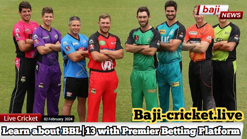 Big Bash League 2024: A Comprehensive Dive into BBL|13 with the Premier Betting Platform